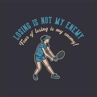 T-Shirt-Design Verlieren ist nicht mein Feind Angst vor dem Verlieren ist mein Feind mit Tennisspielern, die Service Vintage-Illustration machen vektor