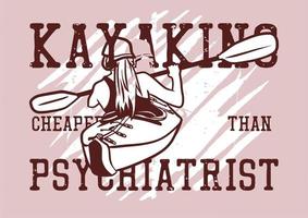 t-shirt design kajakpaddling billigare än psykiater med kvinna som paddlar kajak på floden vintageillustration vektor