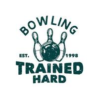 T-Shirt Design Bowling trainiert hart est 1998 mit Bowlingkugel schlagen Pin Bowling Vintage Illustration vektor