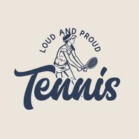 T-Shirt-Design-Slogan-Typografie lautes und stolzes Tennis mit Tennisspieler, der Service Vintage-Illustration macht vektor