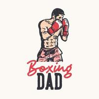 t-shirt design slogan typografi boxning pappa med boxer man gör boxning ställning vintage illustration vektor