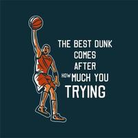 t-shirt design den bästa dunk kommer efter hur mycket du försöker med man som spelar basket gör slam dunk vintage illustration vektor