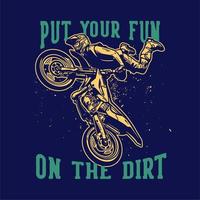 T-Shirt-Design setzen Sie Ihren Spaß auf den Schmutz mit Motocross-Fahrer, der Springattraktion Vintage-Illustration macht vektor