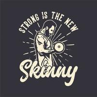 t-shirt design slogan typography strong är den nya skinny with body builder man gör styrkelyft vintage illustration vektor