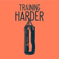 T-Shirt Design Slogan Typografie Training härter mit Boxsack Vintage Illustration vektor