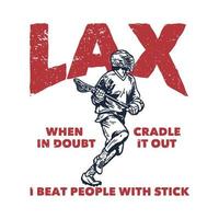 Posterdesign lax im Zweifelsfall Wiege es aus Ich schlage Leute mit einem Stock mit einem Mann, der läuft und den Lacrosse-Stick hält, wenn er Lacrosse-Vintage-Illustration spielt vektor