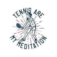 T-Shirt Design Slogan Typografie Tennis sind meine Meditation mit Tennisspieler, die Service Vintage Illustration machen vektor