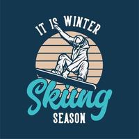 T-Shirt-Design Es ist Winter-Skisaison mit dem Skifahrer, der seine Anziehungskraft-Vintage-Illustration macht vektor