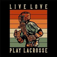 T-Shirt Design Live Love Play Lacrosse mit Mann Lacrosse Spieler mit Lacrosse Stick Vintage Illustration vektor