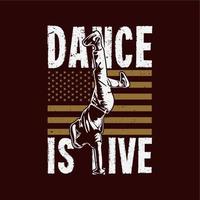 T-Shirt-Design-Tanz ist Live-Tanz ist live mit Mann, der Freestyle-Tanz mit brauner Hintergrund-Vintage-Illustration macht vektor