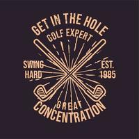 t-shirt design get in the hole golf expert stor koncentration sväng hårt est 1985 vintage illustration vektor