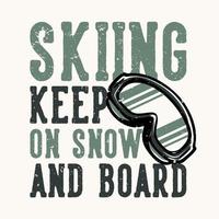 T-Shirt Design Slogan Typografie Skifahren auf Schnee und Board mit Skibrille Vintage Illustration halten vektor