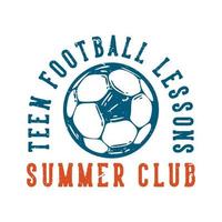 Logo-Design-Teen-Fußballunterricht Sommerclub mit Fußball-Vintage-Illustration vektor