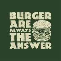 t-shirt design hamburgare är alltid svaret med hamburgare och grön bakgrund vintage illustration vektor