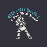 t-shirtdesign när jag spelar baseball behöver jag bara utrymme med astronaut som spelar baseball vintageillustration vektor