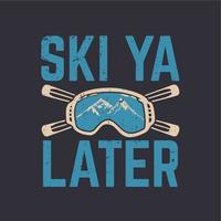 t-shirt design ski ya senare med snöglasögon och, skidbrädor och grå bakgrund vintage illustration vektor