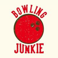 T-Shirt Design Slogan Typografie Bowling Junkie mit Bowlingkugel Vintage Illustration vektor