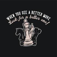 T-Shirt-Design, wenn Sie einen besseren Zug sehen, suchen Sie nach einem besseren mit Schach-Vintage-Illustration vektor