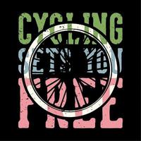 t-shirt design slogan typografi cykling gör dig fri med cykelhjul vintage illustration vektor