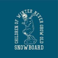 T-Shirt-Design Kinder des Winters werden nie alt mit dem Skelett, das Snowboard-Vintage-Illustration spielt vektor