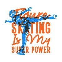 Vintage-Slogan-Typografie-Eiskunstlauf ist meine Superkraft für das T-Shirt-Design vektor