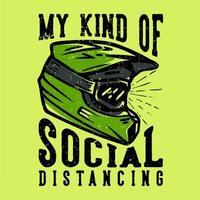 T-Shirt-Design-Slogan-Typografie meine Art von sozialer Distanzierung mit Motocross-Helm-Vintage-Illustration vektor