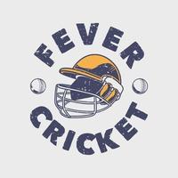 Vintage-Slogan-Typografie-Fieber-Cricket für T-Shirt-Design vektor