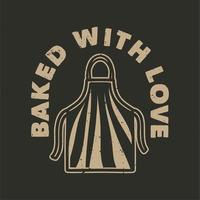 Vintage-Slogan-Typografie mit Liebe zum T-Shirt-Design gebacken vektor