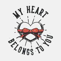 Vintage-Slogan-Typografie mein Herz gehört dir für T-Shirt-Design vektor