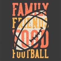 T-Shirt Design Slogan Typografie Familie Freunde Essen Fußball mit Fußball Rugby Vintage Illustration vektor