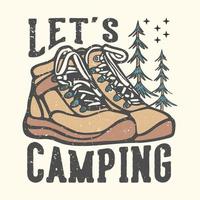 T-Shirt-Design-Slogan-Typografie lass uns mit Wanderschuhen campen Vintage-Illustration vektor