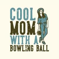 T-Shirt Design Slogan Typografie coole Mutter mit einer Bowlingkugel mit einem Mädchen, das Bowlingkugel Vintage Illustration durchlöchert vektor