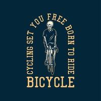t-shirt design cykling satte dig fri född att cykla med skelett ridning cykel vintage illustration vektor