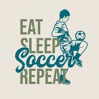äta sömn fotboll upprepa med fotbollsspelare gör jonglering boll vintage illustration vektor
