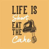 Vintage-Slogan-Typografie Das Leben ist kurz, iss den Kuchen für das T-Shirt-Design vektor