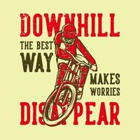 t-shirt design slogan typografi downhill det bästa sättet får bekymmer att försvinna med mountainbike vintage illustration vektor