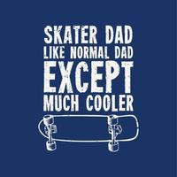 t-shirt design skater som normal pappa förutom mycket coolare med skateboard och blå bakgrund vintage illustration vektor