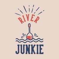 Vintage-Slogan-Typografie River Junkie für T-Shirt-Design vektor