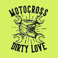 T-Shirt Design Slogan Typografie Motocross schmutzige Liebe mit Motocross Helm Vintage Illustration vektor