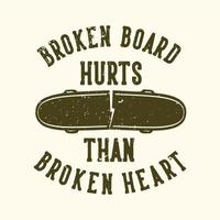 t-shirt design slogan typografi trasig bräda gör ont än brustet hjärta med trasig skateboard vintage illustration vektor