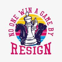 T-Shirt-Design Nein zu gewinnen Sie ein Spiel durch Resignation mit Schach-Vintage-Illustration vektor