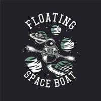 T-Shirt-Design schwimmendes Weltraumboot mit Astronauten-Kajak-Vintage-Illustration vektor