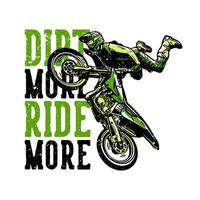 T-Shirt-Design-Slogan Typografie Schmutz mehr Fahrt mehr mit Motocross-Fahrer, der Freestyle-Vintage-Illustration macht vektor