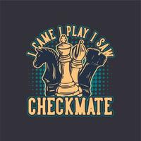 t-shirt design jag cam jag spelar jag såg schackmatt med schack vintage illustration vektor
