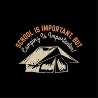 T-Shirt-Design-Schule ist wichtig, aber Camping ist wichtiger mit Campzelt und schwarzer Hintergrund-Vintage-Illustration vektor