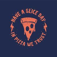 ha en slice day, i pizza litar vi på vintage t-shirtdesign vektor