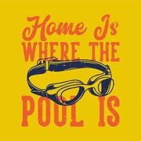 Vintage-Slogan-Typografie-Zuhause ist der Pool für T-Shirt-Design vektor