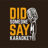 T-Shirt-Design hat jemand Karaoke mit Mikrofon und brauner Hintergrund-Vintage-Illustration gesagt? vektor