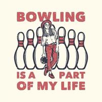 t-shirt design slogan typografi bowling är en del av mitt liv med pin bowling och en flicka holing bowlingklot vintage illustration vektor