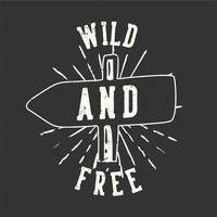 t-shirt design slogan typografi vild och gratis med gata skylt tavla vintage illustration vektor